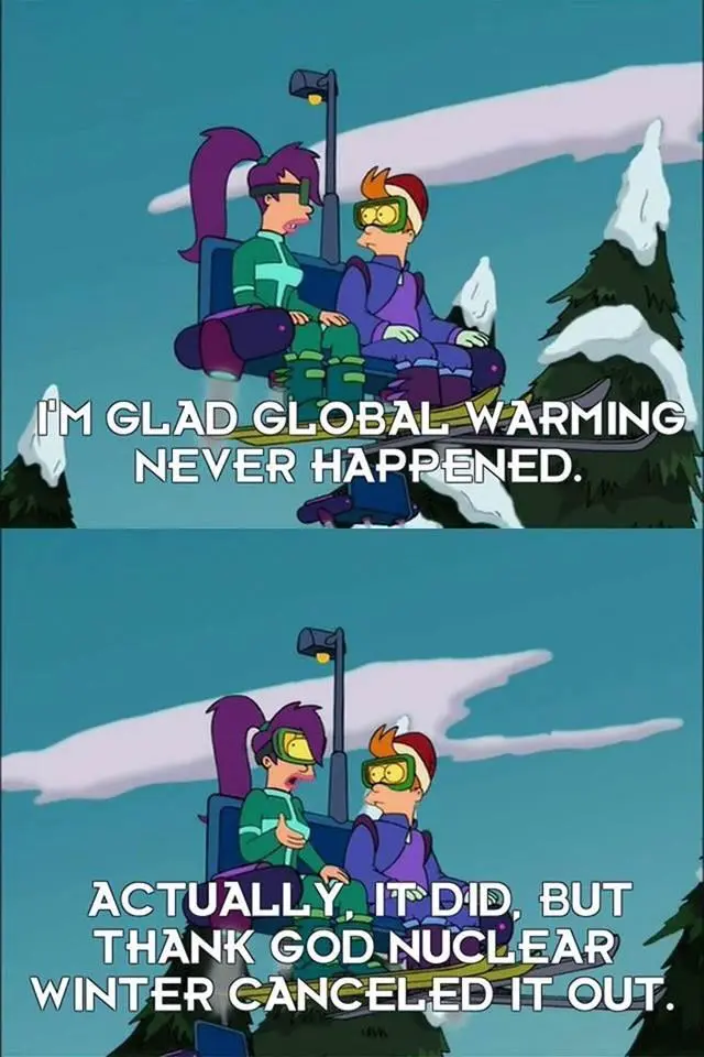 Fry and Leela: I'm glad global warming never happened. Actually it did but thank god nuclear winter canceled it out.